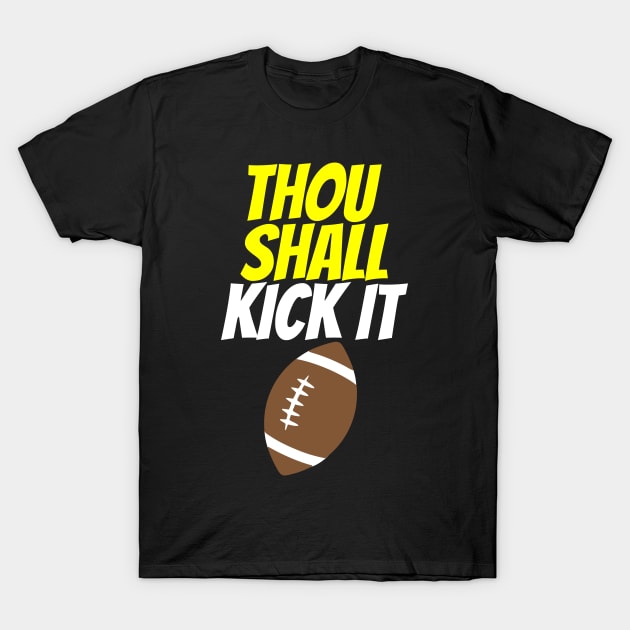 Thou Shall Kick It Football T-Shirt by machasting